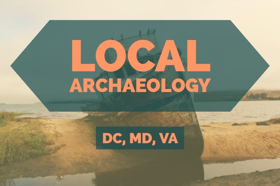 Local Archaeology news and programs within the DC Metro Area