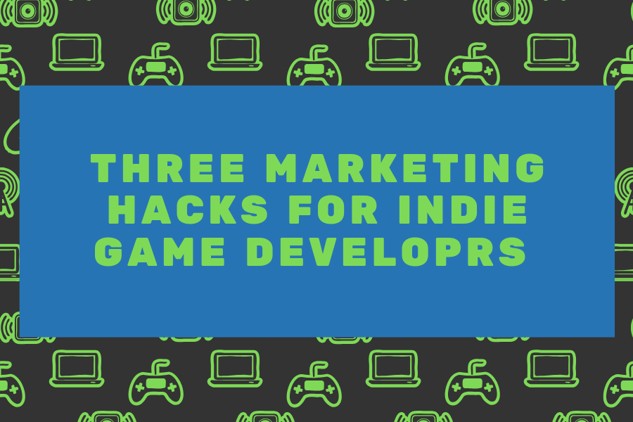 Three Marketing Hacks For Indie Game Developers – DiG-iT! Games